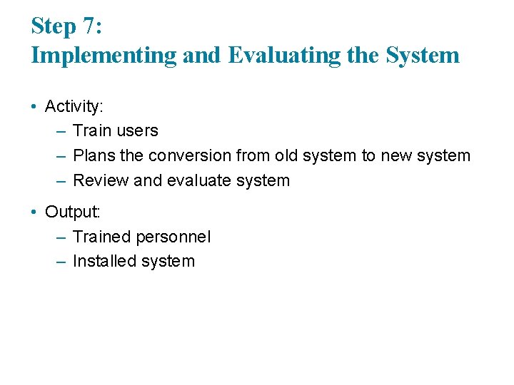 Step 7: Implementing and Evaluating the System • Activity: – Train users – Plans