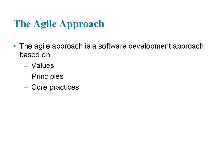 The Agile Approach • The agile approach is a software development approach based on