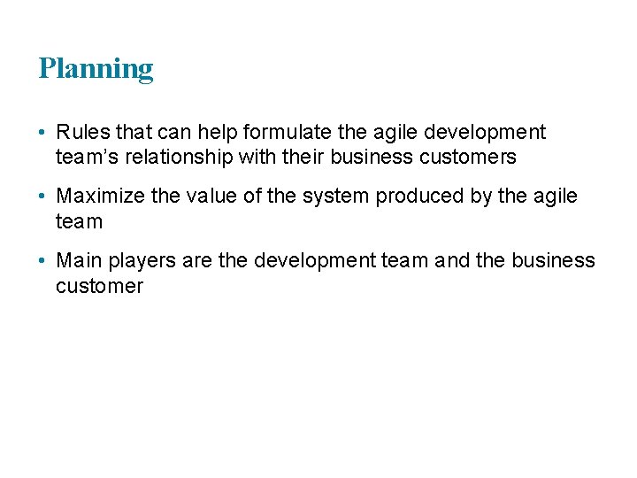 Planning • Rules that can help formulate the agile development team’s relationship with their