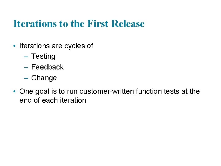 Iterations to the First Release • Iterations are cycles of – Testing – Feedback