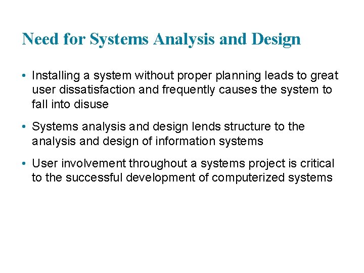 Need for Systems Analysis and Design • Installing a system without proper planning leads