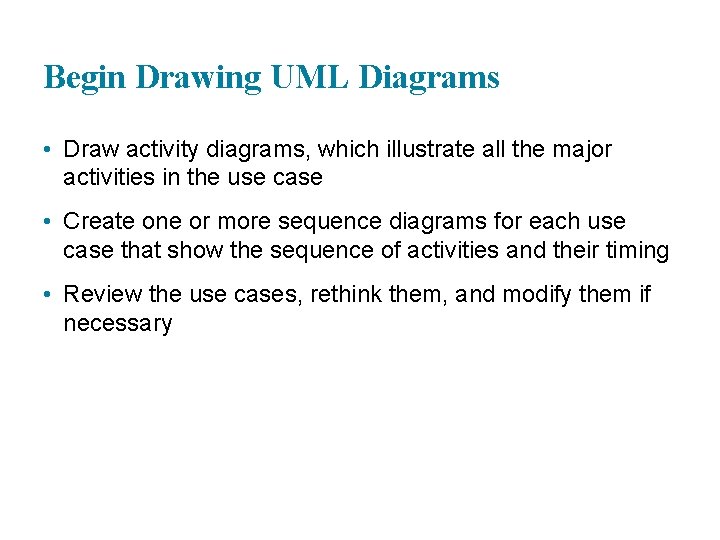 Begin Drawing UML Diagrams • Draw activity diagrams, which illustrate all the major activities