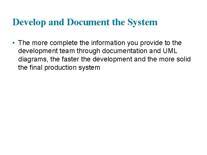 Develop and Document the System • The more complete the information you provide to