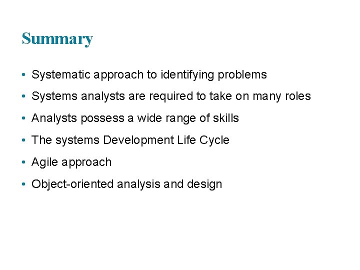 Summary • Systematic approach to identifying problems • Systems analysts are required to take