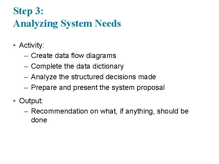 Step 3: Analyzing System Needs • Activity: – Create data flow diagrams – Complete