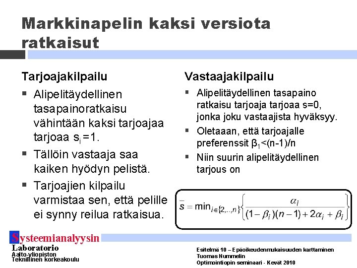 Markkinapelin kaksi versiota ratkaisut Tarjoajakilpailu § Alipelitäydellinen tasapainoratkaisu vähintään kaksi tarjoajaa tarjoaa si =1.