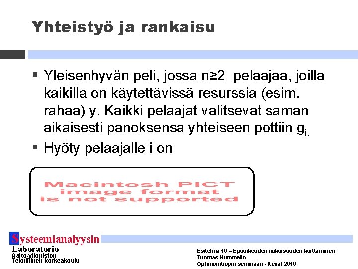 Yhteistyö ja rankaisu § Yleisenhyvän peli, jossa n≥ 2 pelaajaa, joilla kaikilla on käytettävissä