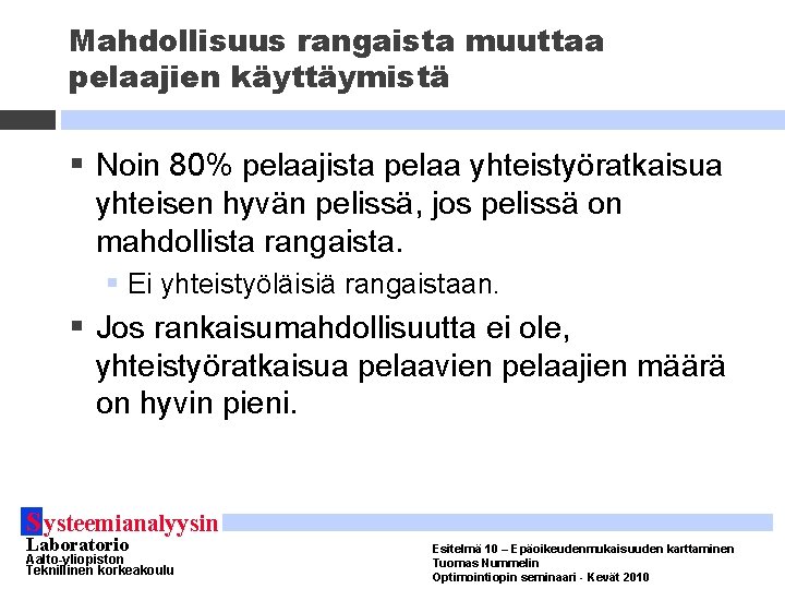 Mahdollisuus rangaista muuttaa pelaajien käyttäymistä § Noin 80% pelaajista pelaa yhteistyöratkaisua yhteisen hyvän pelissä,