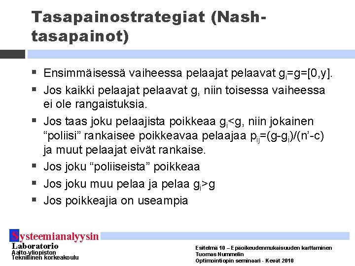 Tasapainostrategiat (Nashtasapainot) § Ensimmäisessä vaiheessa pelaajat pelaavat gi=g=[0, y]. § Jos kaikki pelaajat pelaavat