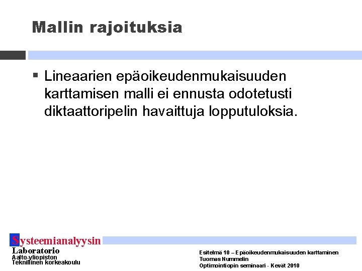 Mallin rajoituksia § Lineaarien epäoikeudenmukaisuuden karttamisen malli ei ennusta odotetusti diktaattoripelin havaittuja lopputuloksia. S