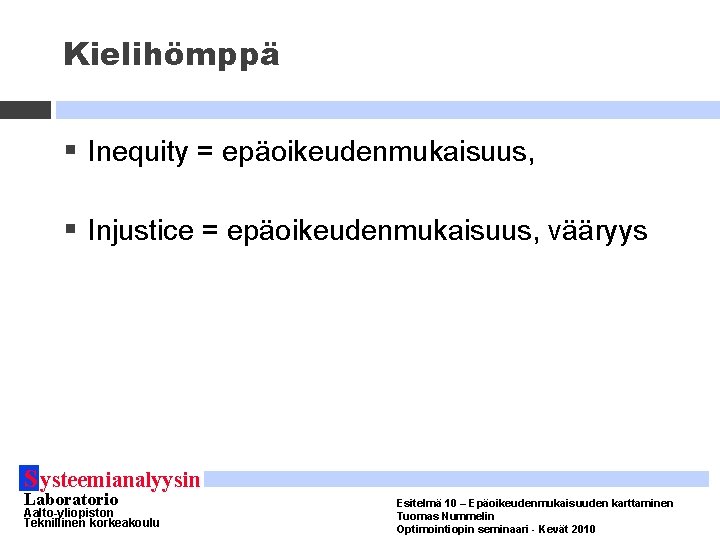 Kielihömppä § Inequity = epäoikeudenmukaisuus, § Injustice = epäoikeudenmukaisuus, vääryys S ysteemianalyysin Laboratorio Aalto-yliopiston