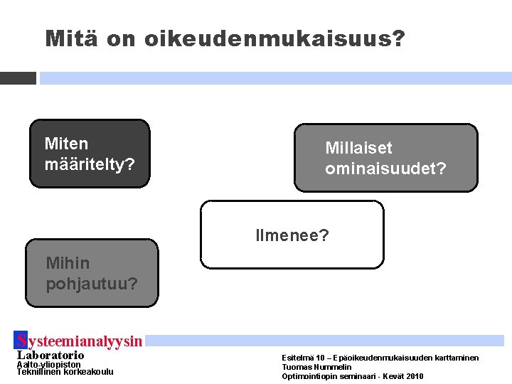 Mitä on oikeudenmukaisuus? Miten määritelty? Millaiset ominaisuudet? Ilmenee? Mihin pohjautuu? S ysteemianalyysin Laboratorio Aalto-yliopiston