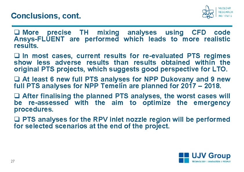 Conclusions, cont. q More precise TH mixing analyses using CFD code Ansys-FLUENT are performed Conclusions, cont. q More precise TH mixing analyses using CFD code Ansys-FLUENT are performed