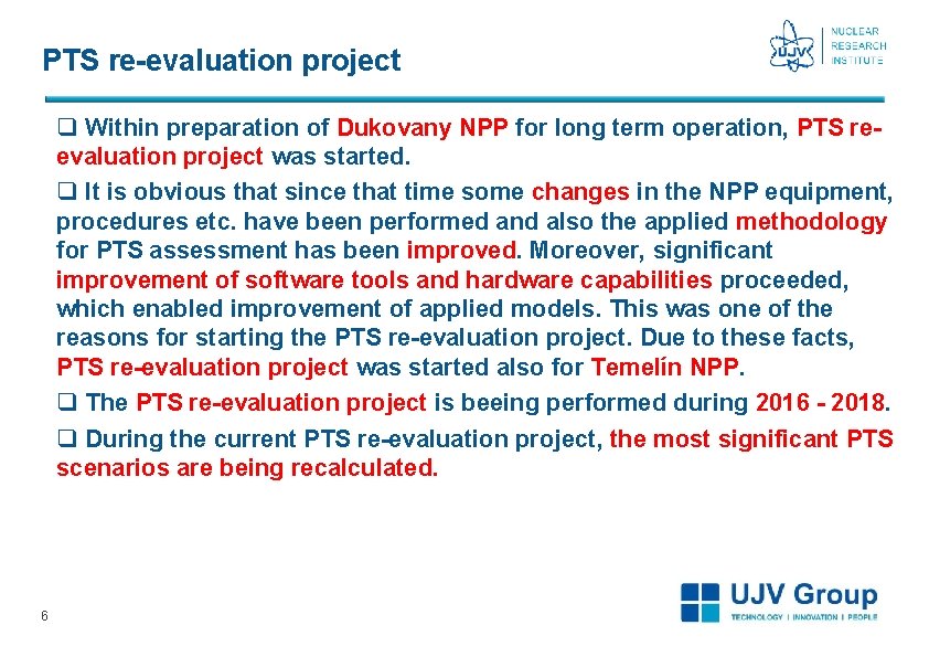 PTS re-evaluation project q Within preparation of Dukovany NPP for long term operation, PTS PTS re-evaluation project q Within preparation of Dukovany NPP for long term operation, PTS