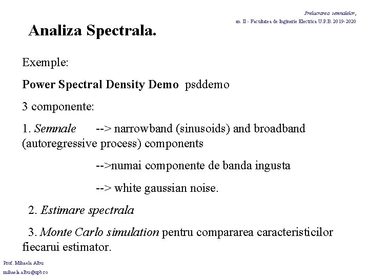 Prelucrarea semnalelor, Analiza Spectrala. an II - Facultatea de Inginerie Electrica U. P. B. Prelucrarea semnalelor, Analiza Spectrala. an II - Facultatea de Inginerie Electrica U. P. B.