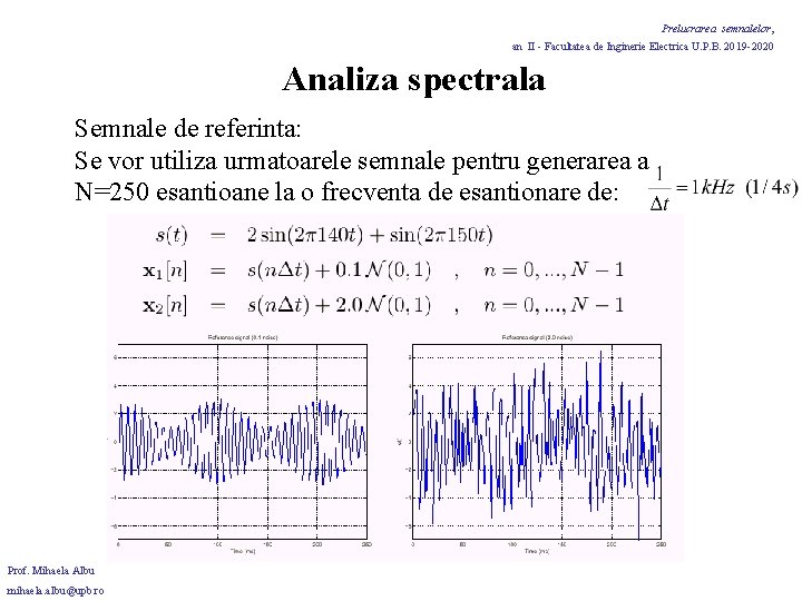 Prelucrarea semnalelor, an II - Facultatea de Inginerie Electrica U. P. B. 2019 -2020 Prelucrarea semnalelor, an II - Facultatea de Inginerie Electrica U. P. B. 2019 -2020