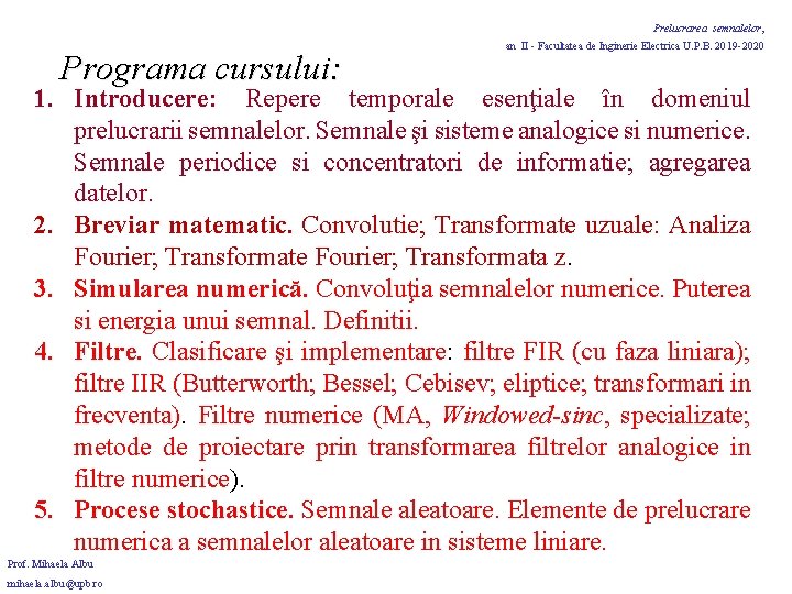 Prelucrarea semnalelor, Programa cursului: an II - Facultatea de Inginerie Electrica U. P. B. Prelucrarea semnalelor, Programa cursului: an II - Facultatea de Inginerie Electrica U. P. B.