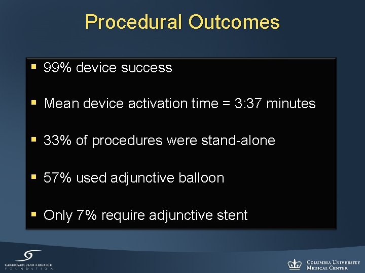 Procedural Outcomes § 99% device success § Mean device activation time = 3: 37