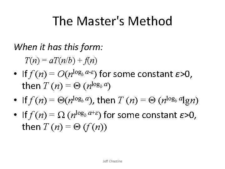 The Master's Method When it has this form: T(n) = a. T(n/b) + f(n)