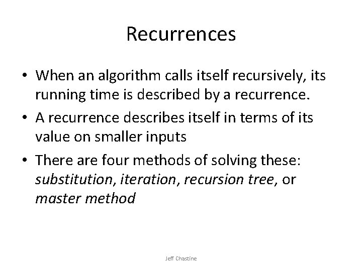 Recurrences • When an algorithm calls itself recursively, its running time is described by