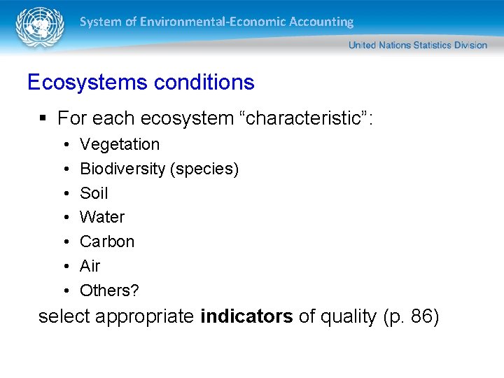 System of Environmental-Economic Accounting Ecosystems conditions § For each ecosystem “characteristic”: • • Vegetation