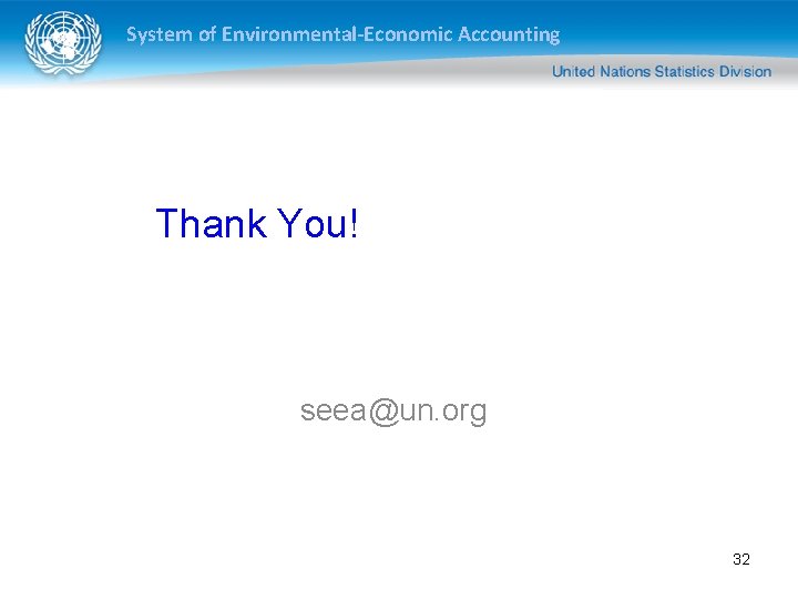 System of Environmental-Economic Accounting Thank You! seea@un. org 32 