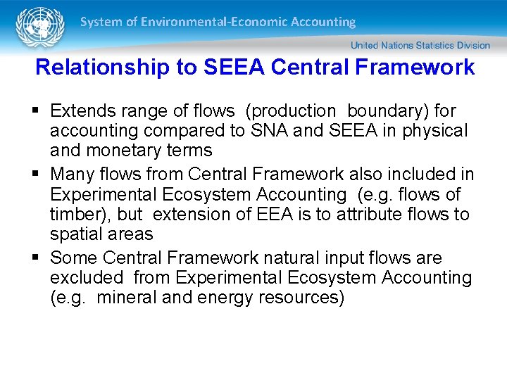 System of Environmental-Economic Accounting Relationship to SEEA Central Framework § Extends range of flows