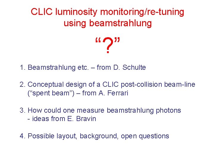 CLIC luminosity monitoring/re-tuning using beamstrahlung “? ” 1. Beamstrahlung etc. – from D. Schulte