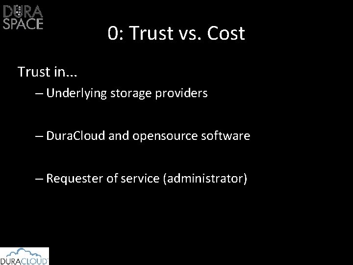 0: Trust vs. Cost Trust in. . . – Underlying storage providers – Dura.