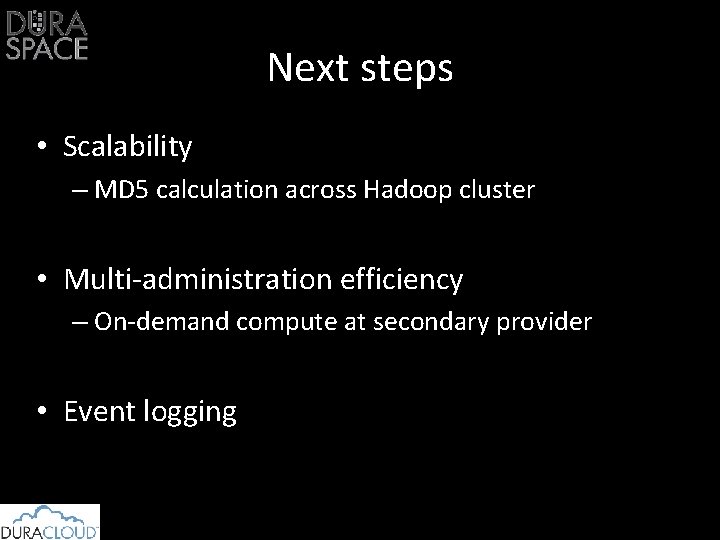 Next steps • Scalability – MD 5 calculation across Hadoop cluster • Multi-administration efficiency
