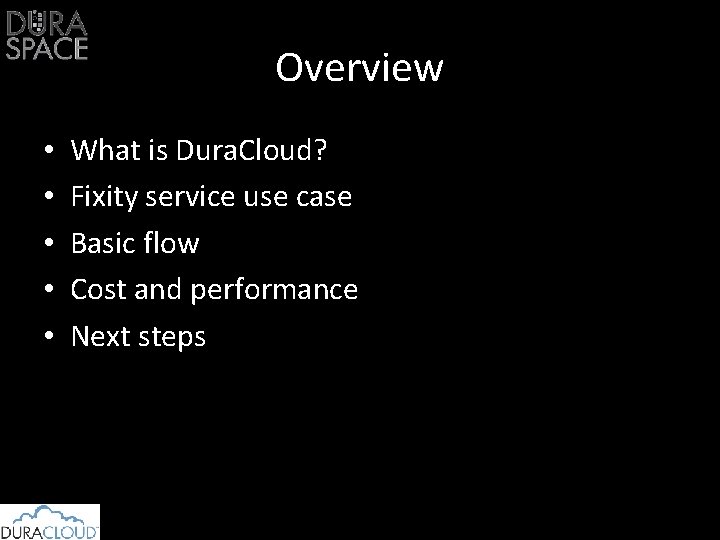 Overview • • • What is Dura. Cloud? Fixity service use case Basic flow
