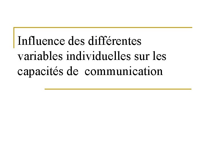 Influence des différentes variables individuelles sur les capacités de communication 