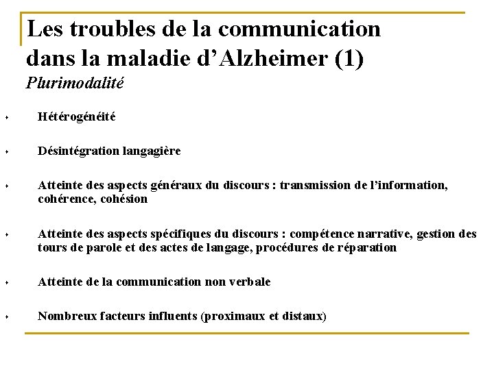Les troubles de la communication dans la maladie d’Alzheimer (1) Plurimodalité s Hétérogénéité s