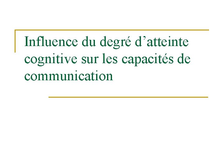 Influence du degré d’atteinte cognitive sur les capacités de communication 