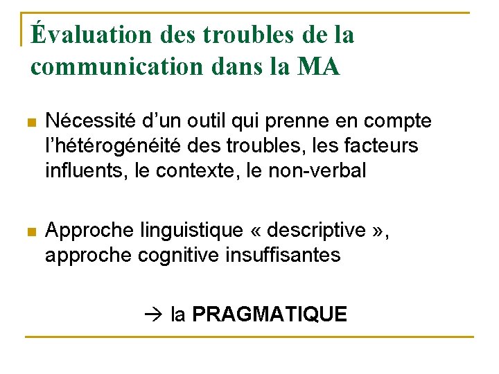 Évaluation des troubles de la communication dans la MA n Nécessité d’un outil qui