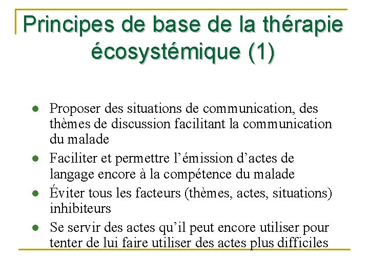 Principes de base de la thérapie écosystémique (1) l l Proposer des situations de