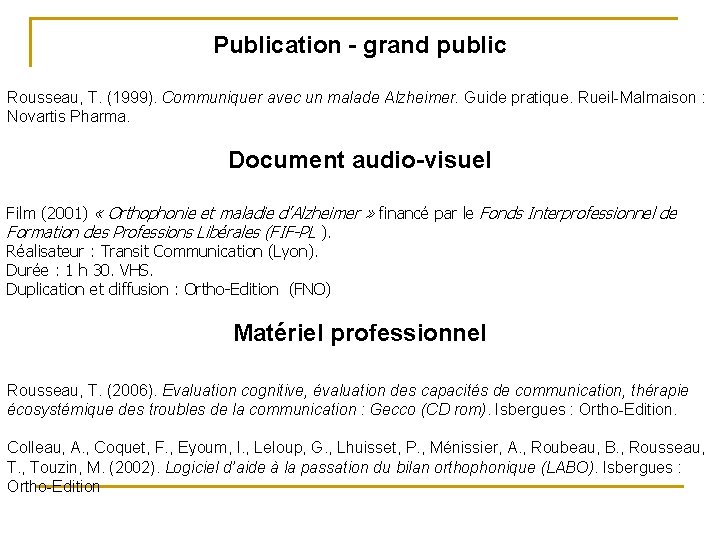 Publication - grand public Rousseau, T. (1999). Communiquer avec un malade Alzheimer. Guide pratique.