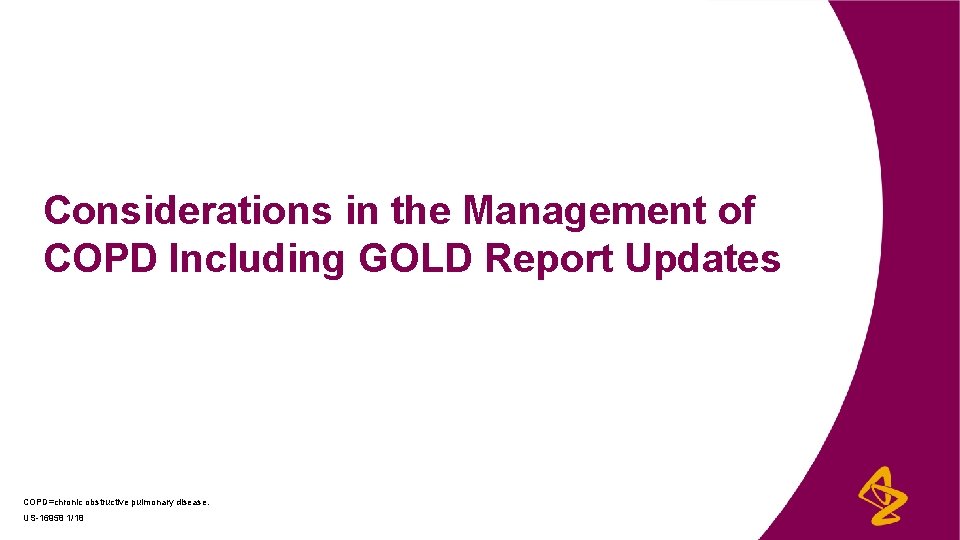 Considerations in the Management of COPD Including GOLD Report Updates COPD=chronic obstructive pulmonary disease.