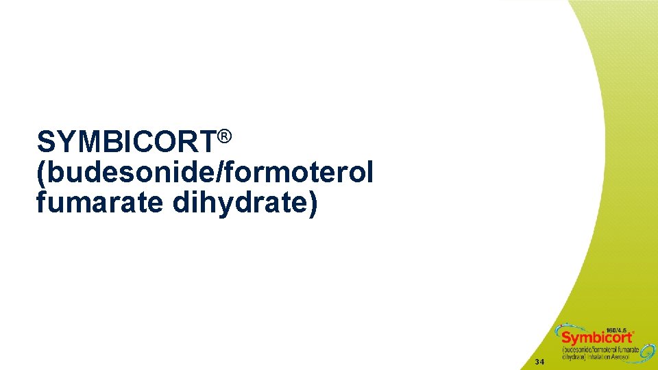 SYMBICORT® (budesonide/formoterol fumarate dihydrate) 34 