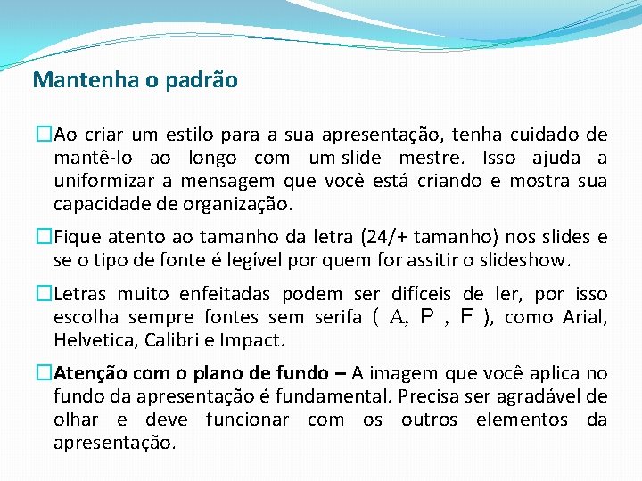 Mantenha o padrão �Ao criar um estilo para a sua apresentação, tenha cuidado de