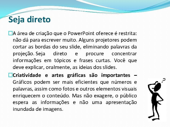 Seja direto �A área de criação que o Power. Point oferece é restrita: não