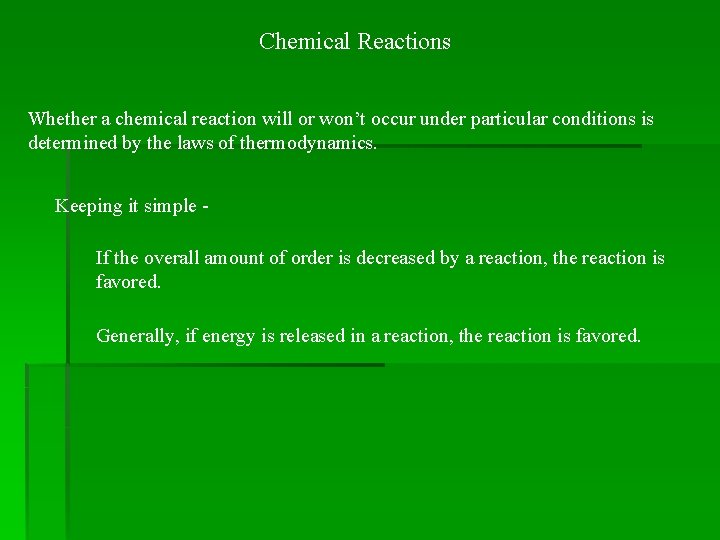 Chemical Reactions Whether a chemical reaction will or won’t occur under particular conditions is