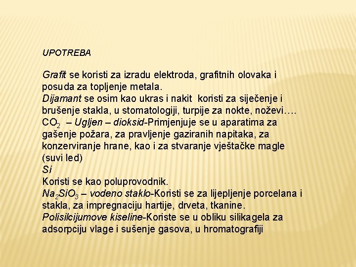 UPOTREBA Grafit se koristi za izradu elektroda, grafitnih olovaka i posuda za topljenje metala. UPOTREBA Grafit se koristi za izradu elektroda, grafitnih olovaka i posuda za topljenje metala.