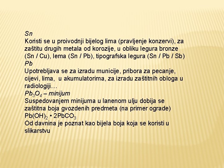 Sn Koristi se u proivodnji bijelog lima (pravljenje konzervi), za zaštitu drugih metala od Sn Koristi se u proivodnji bijelog lima (pravljenje konzervi), za zaštitu drugih metala od