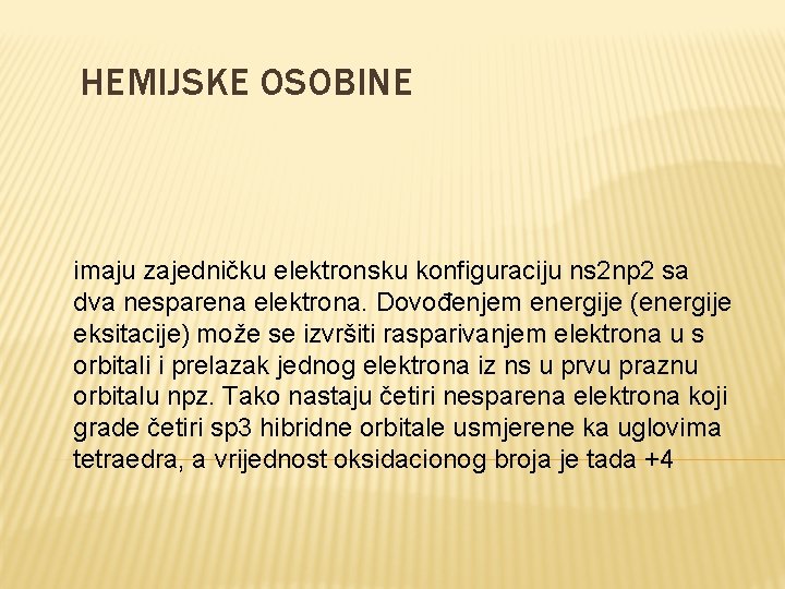 HEMIJSKE OSOBINE imaju zajedničku elektronsku konfiguraciju ns 2 np 2 sa dva nesparena elektrona. HEMIJSKE OSOBINE imaju zajedničku elektronsku konfiguraciju ns 2 np 2 sa dva nesparena elektrona.