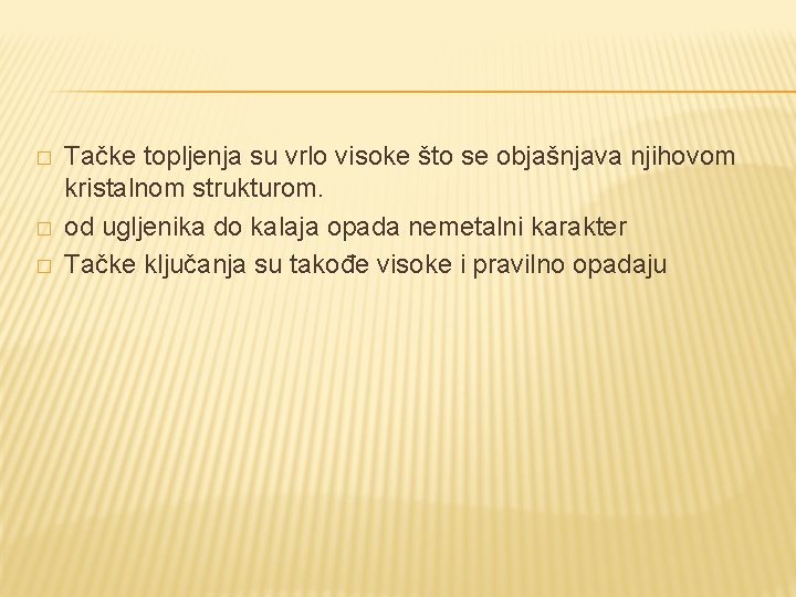 � � � Tačke topljenja su vrlo visoke što se objašnjava njihovom kristalnom strukturom. � � � Tačke topljenja su vrlo visoke što se objašnjava njihovom kristalnom strukturom.