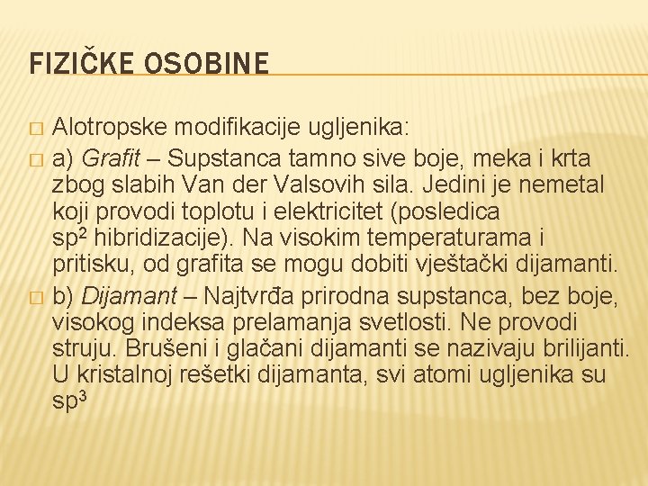 FIZIČKE OSOBINE Alotropske modifikacije ugljenika: � a) Grafit – Supstanca tamno sive boje, meka FIZIČKE OSOBINE Alotropske modifikacije ugljenika: � a) Grafit – Supstanca tamno sive boje, meka