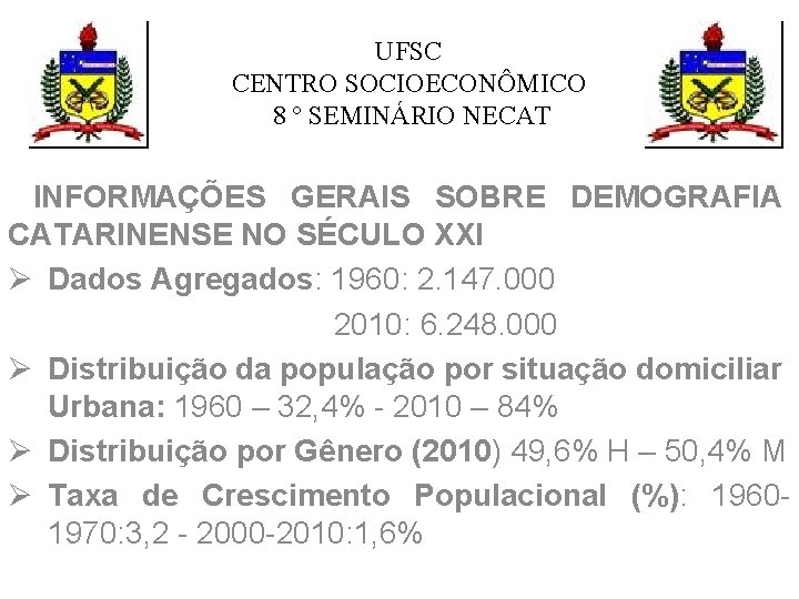 UFSC CENTRO SOCIOECONÔMICO 8 º SEMINÁRIO NECAT INFORMAÇÕES GERAIS SOBRE DEMOGRAFIA CATARINENSE NO SÉCULO UFSC CENTRO SOCIOECONÔMICO 8 º SEMINÁRIO NECAT INFORMAÇÕES GERAIS SOBRE DEMOGRAFIA CATARINENSE NO SÉCULO