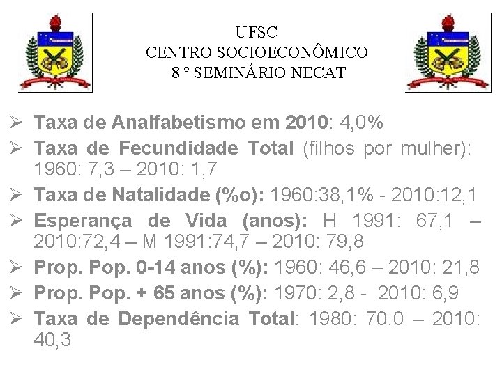 UFSC CENTRO SOCIOECONÔMICO 8 º SEMINÁRIO NECAT Ø Taxa de Analfabetismo em 2010: 4, UFSC CENTRO SOCIOECONÔMICO 8 º SEMINÁRIO NECAT Ø Taxa de Analfabetismo em 2010: 4,