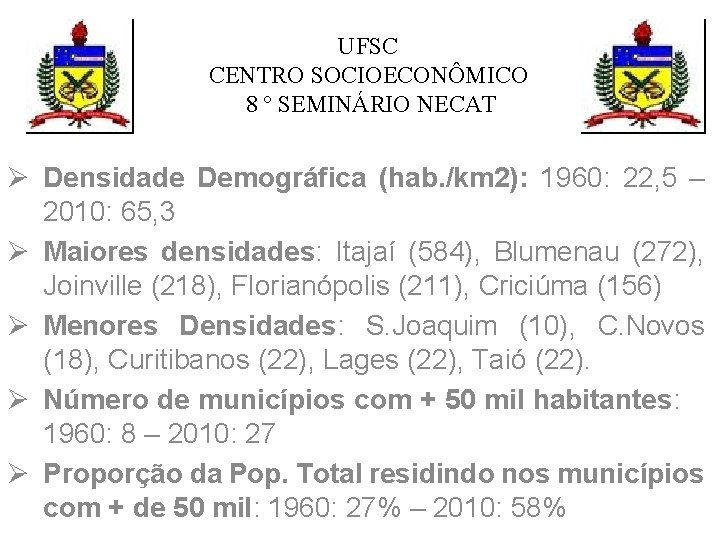 UFSC CENTRO SOCIOECONÔMICO 8 º SEMINÁRIO NECAT Ø Densidade Demográfica (hab. /km 2): 1960: UFSC CENTRO SOCIOECONÔMICO 8 º SEMINÁRIO NECAT Ø Densidade Demográfica (hab. /km 2): 1960: